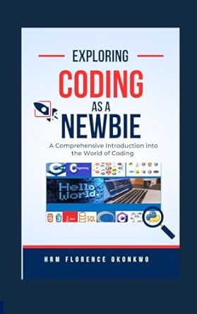 exploring coding as a newbie 1st edition florence okonkwo 9787670721, 978-9787670729