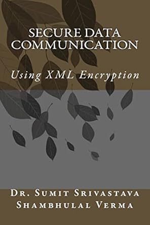 secure data communication using xml encryption 1st edition mr shambhulal verma 1475215908, 978-1475215908