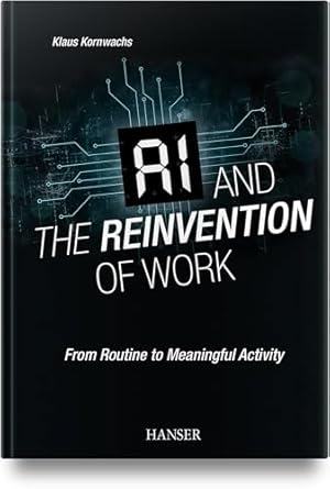 ai and the reinvention of work from routine to meaningful activity 1st edition klaus kornwachs 1569901902,
