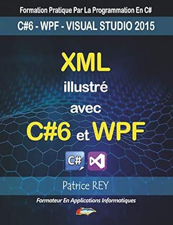 xml illustre avec c#6 et wpf avec visual studio 2015 1st edition patrice rey 2322122912, 978-2322122912