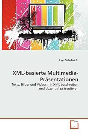 xml basierte multimedia prasentationen texte bilder und videos mit xml beschreiben und dezentral prasentieren