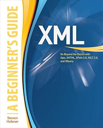 xml a beginners guide go beyond the basics with ajax xhtml xpath 2 0 xslt 2 0 and xquery 1st edition steven