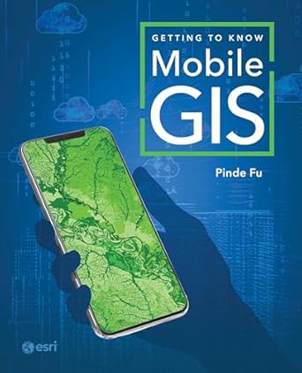 getting to know mobile gis 1st edition pinde fu 1589488075, 978-1589488076