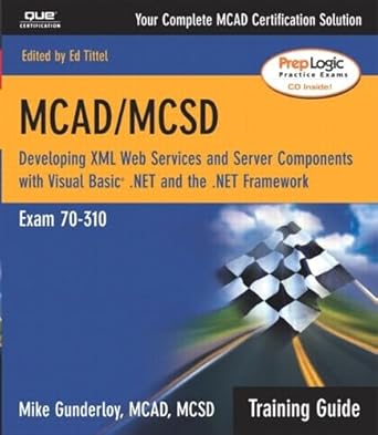 mcad/mcsd training guide developing xml web services and server components with visual basic net and the net