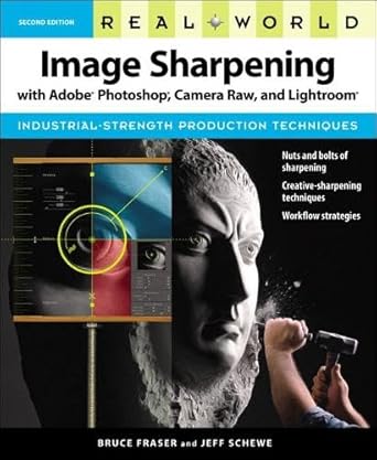 real world image sharpening with adobe photoshop camera raw and lightroom 1st edition bruce fraser ,jeff