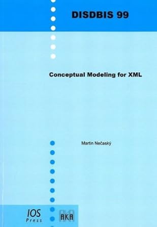 conceptual modeling for xml volume 99 dissertations in database and information systems 1st edition m necasky