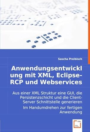 anwendungsentwicklung mit xml eclipse rcp und webservices 1st edition sascha preibisch 3836490609,