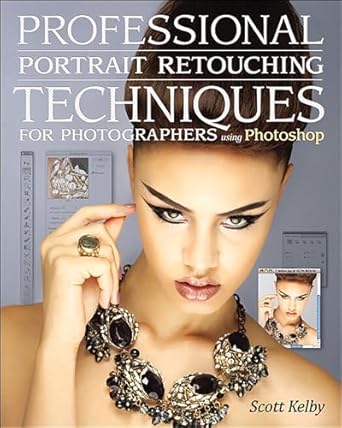professional portrait retouching techniques for photographers using photoshop 1st edition scott kelby