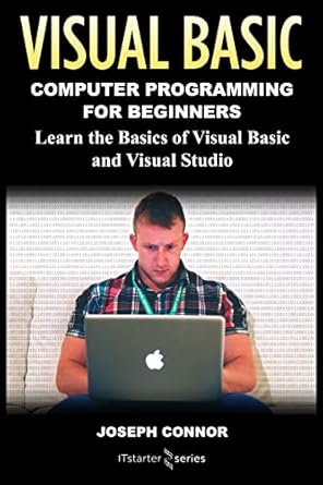 visual basic computer programming for beginners learn the basics of visual basic and visual studio 1st