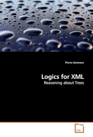 logics for xml reasoning about trees 1st edition pierre geneves 3639193717, 978-3639193718