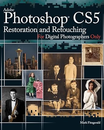 photoshop cs5 restoration and retouching for digital photographers only 1st edition mark fitzgerald