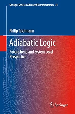 adiabatic logic future trend and system level perspective 1st edition philip teichmann 940072344x,