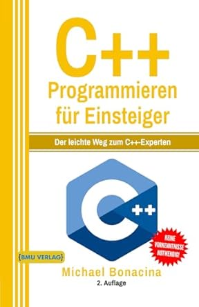 c++ programmieren fur einsteiger der leichte weg zum c++ experten 1st edition michael bonacina 1720089973,
