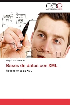 bases de datos con xml aplicaciones de xml 1st edition sergio adrian martin 3848473704, 978-3848473700