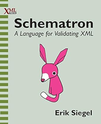 schematron a language for validating xml 1st edition erik siegel 193743480x, 978-1937434809