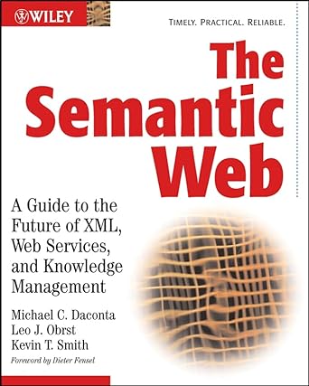 the semantic web a guide to the future of xml web services and knowledge management 1st edition michael c