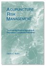 acupuncture risk management the essential practice standards and regulatory compliance reference 1st edition
