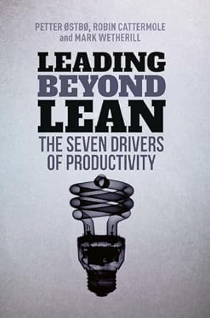 leading beyond lean the seven drivers of productivity 1st edition petter ostbo ,robin cattermole ,mark