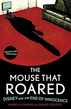 the mouse that roared disney and the end of innocence 1st edition henry a giroux ,grace pollock 1442201436,