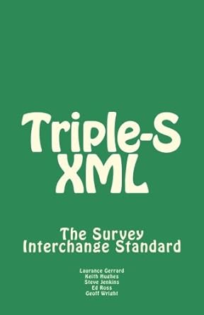 triple s xml the survey interchange standard 1st edition mr laurance gerrard ,mr keith hughes ,mr steve