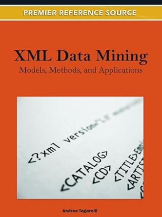 xml data mining models methods and applications 1st edition andrea tagarelli 1613503563, 978-1613503560