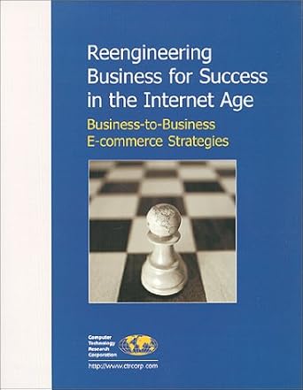 reengineering business for success in the internet age business to business e commerce strategies 1st edition