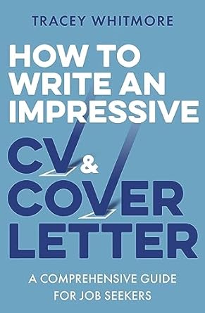 how to write an impressive cv and cover letter a comprehensive guide for jobseekers 1st edition tracey