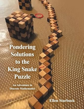 pondering solutions to the king snake puzzle an adventure in discrete mathematics 1st edition ellen starbuck