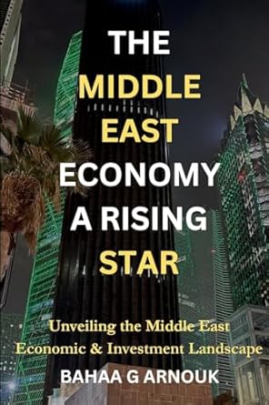 the middle east economy a rising star unveiling the middle easts economic and investment landscape 1st