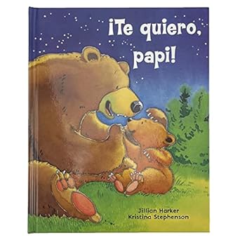 te quiero papi / i love you daddy a tale of encouragement and parental love between a father and his child