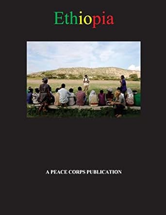 ethiopia in depth a peace corps publication 1st edition peace corps 1497462193, 978-1497462199