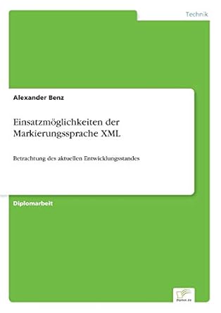 einsatzmoglichkeiten der markierungssprache xml betrachtung des aktuellen entwicklungsstandes 1st edition