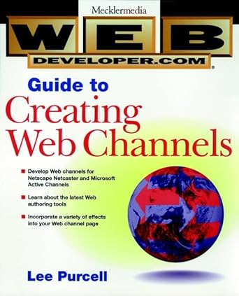 web developer com guide to creating web channels 1st edition lee purcell 0471251682, 978-0471251682