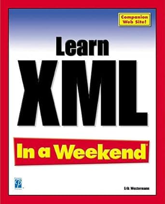 learn xml in a weekend 1st edition erik westermann 159200010x, 978-1592000104