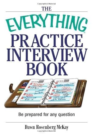 the everything practice interview book be prepared for any question 1st edition dawn rosenberg mckay