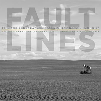 fault lines life and landscape in saskatchewans oil economy 1st edition emily eaton ,valerie zink 088755783x,