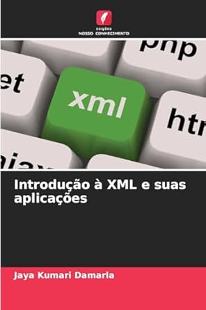 introducao a xml e suas aplicacoes 1st edition jaya kumari damarla 6208571537, 978-6208571535
