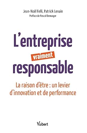 lentreprise vraiment responsable la raison detre un levier dinnovation et de performance 1st edition patrick