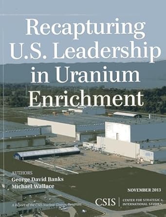 recapturing u s leadership in uranium enrichment 1st edition george david banks ,michael wallace 1442228016,