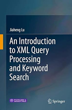 an introduction to xml query processing and keyword search 1st edition jiaheng lu 3642446078, 978-3642446078