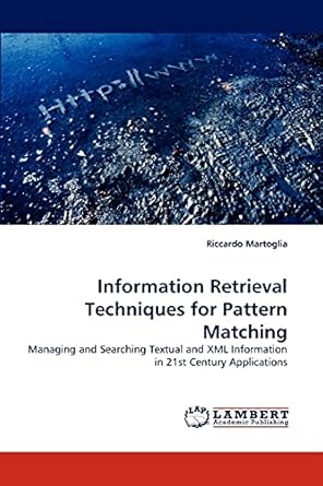 information retrieval techniques for pattern matching managing and searching textual and xml information in