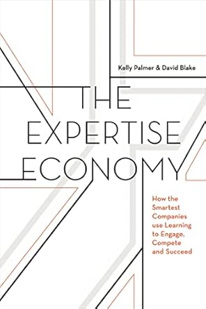 the expertise economy how the smartest companies use learning to engage compete and succeed 1st edition kelly