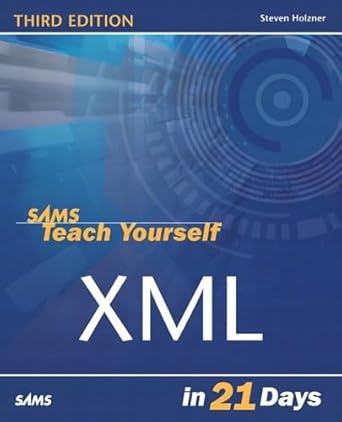 sams teach yourself xml in 21 days 1st edition steven holzner 0672325764, 978-0672325762