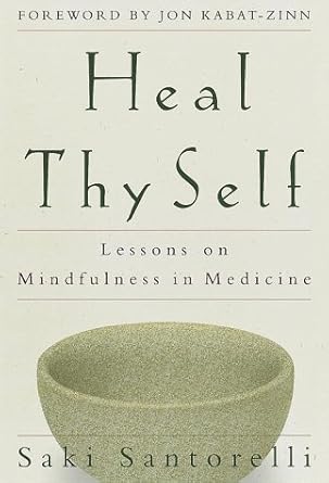 heal thy self lessons on mindfulness in medicine 1st edition saki santorelli 060960385x, 978-0609603857