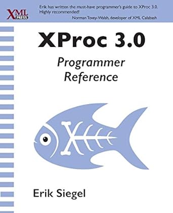 xproc 3 0 programmer reference 1st edition erik siegel 1937434702, 978-1937434700