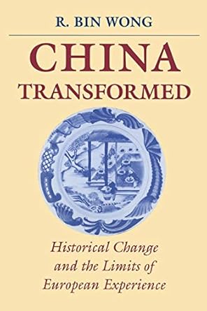 china transformed historical change and the limits of european experience 1st edition r bin wong 0801483271,