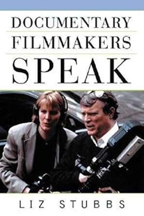 documentary filmmakers speak 1st edition liz stubbs 1581152361, 978-1581152364