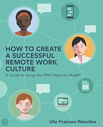 how to create a successful remote work culture a guide to using the ppas maturity model 1st edition ute