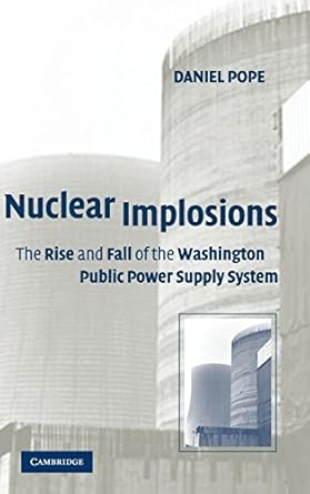 nuclear implosions the rise and fall of the washington public power supply system 1st edition daniel pope