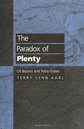 the paradox of plenty oil booms and petro states 1st edition terry lynn karl 0520207726, 978-0520207721